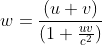 w=\frac{(u+v)}{(1+\frac{uv}{c^{2}})}